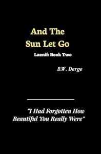 And the Sun Let Go by BW Derge (2021)