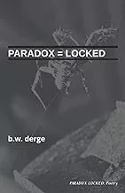 Paradox Locked (2018) - poetry by BW Derge