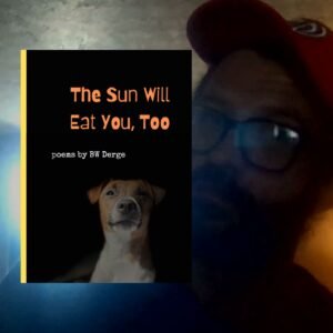 Best Modern Poetry Books - Sun WIill Eat You Too - BW Derge Modern Poetry Book Cover - The Sun Will Eat You Too