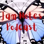 Jam Notes Podcast - the butterfly effect jams