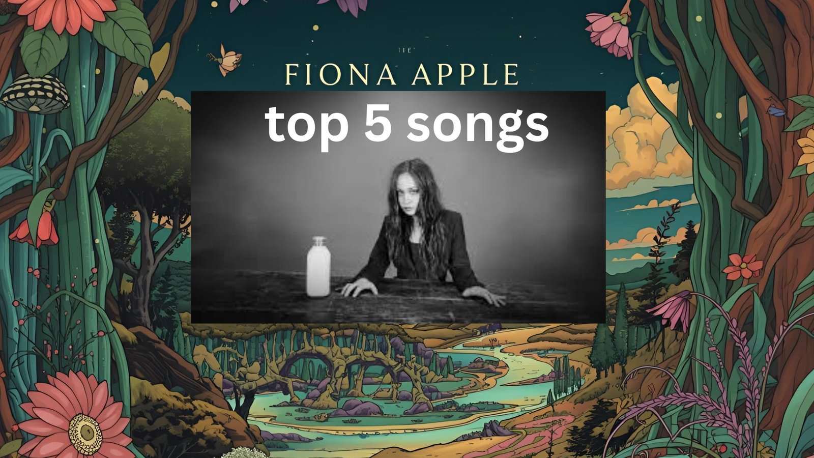 top 5 songs by Fiona Apple - bwderge.com best fiona apple songs